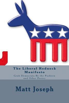 Matt Victor Joseph - The Liberal Redneck Manifesto: Grab Democrats By the Pusheen and Other Poetry, Häftad