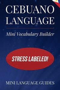 bokomslag Cebuano Language Mini Vocabulary Builder: Stress Labeled!