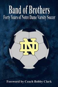 bokomslag Band of Brothers: Forty Years of Notre Dame Varsity Soccer