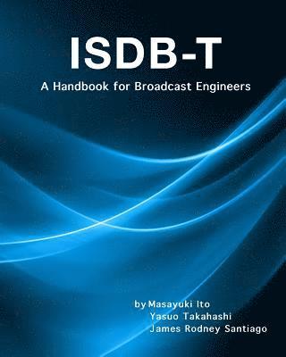 bokomslag Isdb-T: A Handbook for Broadcast Engineers