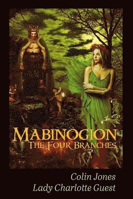 Mabinogion, the Four Branches: The Ancient Celtic Epic 1