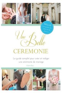 bokomslag Une Belle Cérémonie: Le guide pour créer et rédiger une cérémonie de mariage