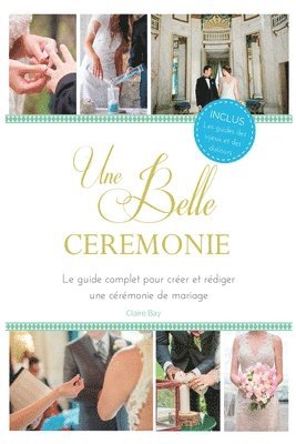 Une Belle Cérémonie: Le guide pour créer et rédiger une cérémonie de mariage 1