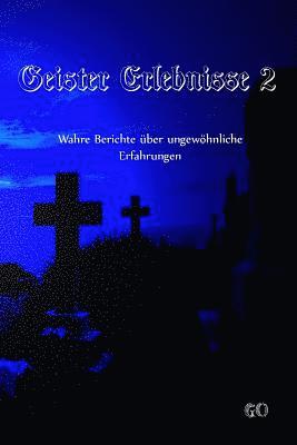 bokomslag Geister Erlebnisse 2: Wahre Berichte über ungewöhnliche Erfahrungen