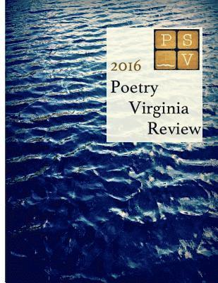 Poetry Virginia Review: Annual Contest Winners, 2016: Poetry Society of Virginia Contest Poems, 2016 1