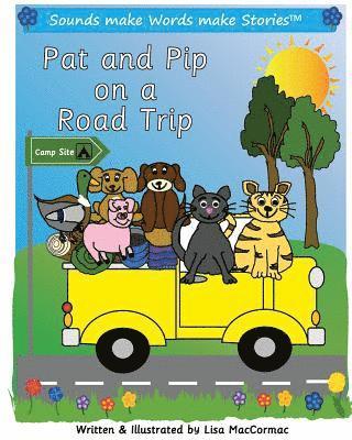 Pat and Pip on a Road Trip: Supports Sounds make Words make Stories, Series 1 and Series 1+ Reader Books 1 to 4 1