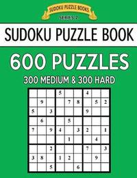 bokomslag Sudoku Puzzle Book, 600 Puzzles, 300 MEDIUM and 300 HARD: Improve Your Game With This Two Level Book