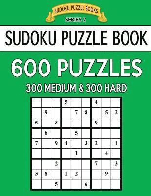 bokomslag Sudoku Puzzle Book, 600 Puzzles, 300 MEDIUM and 300 HARD: Improve Your Game With This Two Level Book