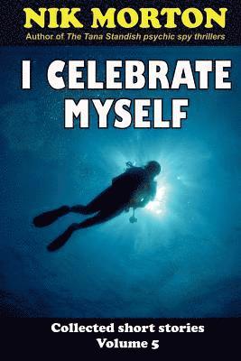 I Celebrate Myself: ... and other stories 1