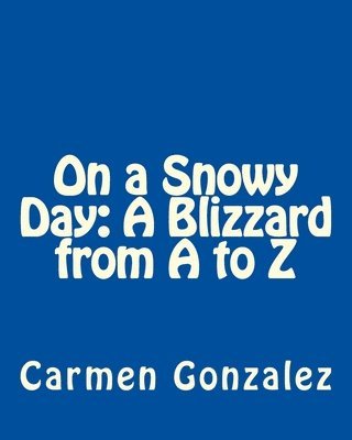 On a Snowy Day: A Blizzard from A to Z 1