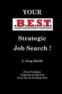 bokomslag Your BEST Strategic Job Search: Proven Techniques To Quickly and Effectively Secure The Job You Really Want
