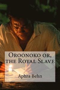 bokomslag Oroonoko or, the Royal Slave Aphra Behn