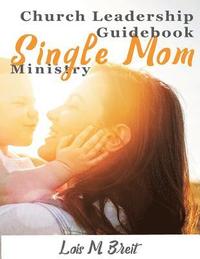 bokomslag Single Mom Ministry: Church Leadership Guidebook