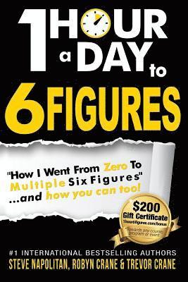 bokomslag One-Hour a Day to 6 Figures: 'How I Went From Zero To Multiple Six Figures'...and you can too!
