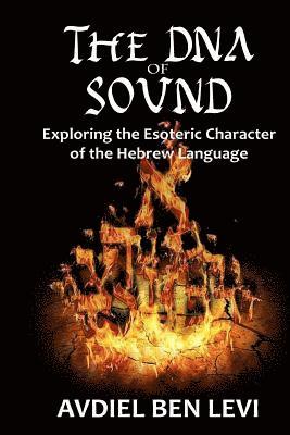 bokomslag The DNA of Sound: Exploring the Esoteric character of the Hebrew Language:: Exploring the Esoteric character of the Hebrew Language