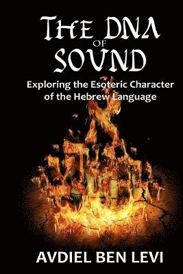 The DNA of Sound: Exploring the Esoteric character of the Hebrew Language:: Exploring the Esoteric character of the Hebrew Language 1