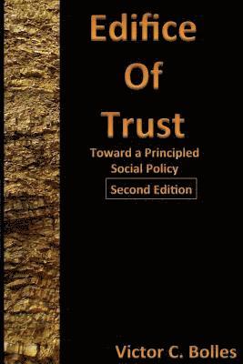 Edifice of Trust Second Edition: Toward a Principled Social Policy 1