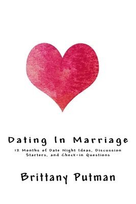 bokomslag Dating In Marriage: 12 Months of Date Night Ideas, Discussion Starters, and Check-in Questions