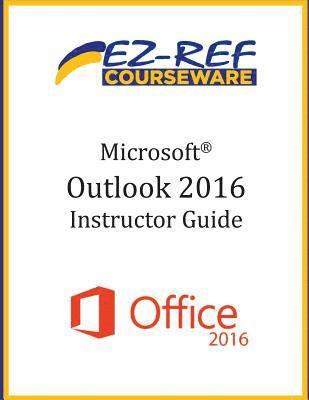 Ez-Ref Courseware - Microsoft Outlook 2016: Overview: Instructor Guide (Black & White), Häftad