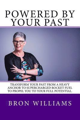 Powered by your Past: Transform your past from a heavy anchor to the super-charged rocket fuel to propel you to your full potential. 1