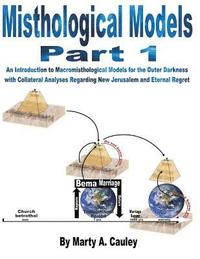 bokomslag Misthological Models Part 1: An Introduction to Macromisthological Models for the Outer Darkness with Collateral Analyses Regarding New Jerusalem a