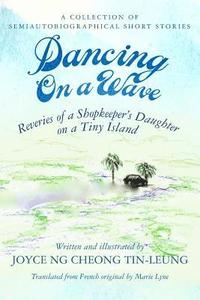 bokomslag Dancing On A Wave: Reveries of a Shopkeeper's Daughter on a Tiny Island