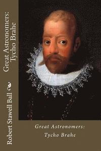 bokomslag Great Astronomers: Tycho Brahe Robert Stawell Ball