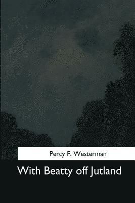 Percy F. Westerman - With Beatty off Jutland, Häftad