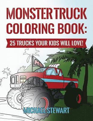 Monster Truck Coloring Book: 25 Trucks Your Kids Will Love!