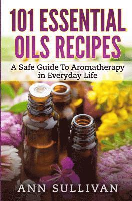 bokomslag 101 Uses of Essential Oils: A Safe Guide To Aromatherapy In Everyday Life