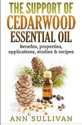 The Support of Cedarwood Essential Oils: Benefits, Properties, Applications, Studies & Recipes 1