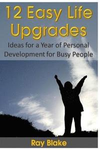 bokomslag 12 Easy Life Upgrades: A Year of Personal Development for Busy People