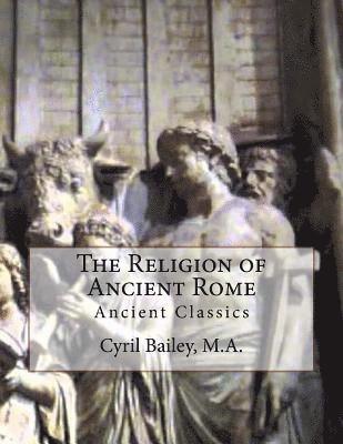 The Religion of Ancient Rome: Ancient Classics 1