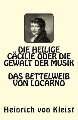 bokomslag Die heilige Cäcilie oder die Gewalt der Musik. Das Bettelweib von Locarno