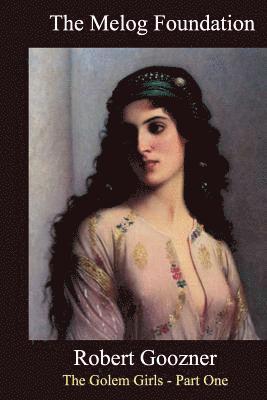Robert Goozner - The Melog Foundation: The Golem Girls Part One, Häftad