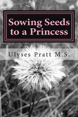 III Pratt, Ulyses Antwan - Sowing Seeds to a Princess: Chosen for Greatness, Häftad