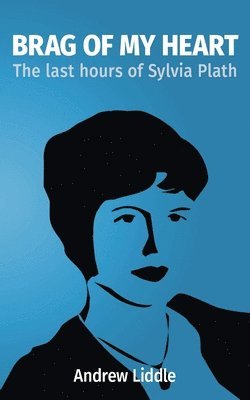 bokomslag Brag Of My Heart: The last hours of Sylvia Plath