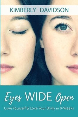 Eyes Wide Open: Love Yourself & Love Your Body in 9-Weeks 1