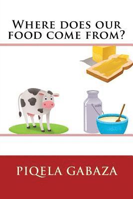 Piqela Gabaza - Where does our food come from?, Häftad