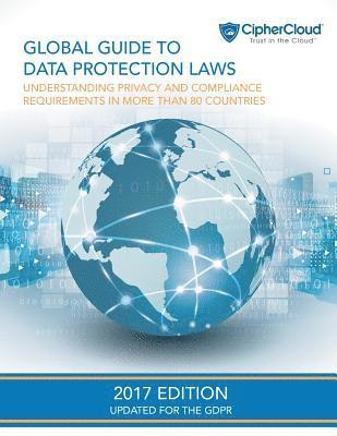 Global Guide to Data Protection Laws: Understanding Privacy & Compliance Requirements in More Than 80 Countries 1