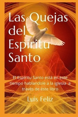 Las Quejas del Espiritu Santo: Este es un libro acerca de las cosas que el Espritu santo dice a la iglesia 1