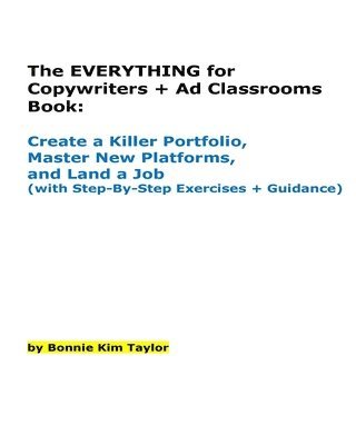 The EVERYTHING for Copywriters + Ad Classrooms Book: Create a Killer Portfolio, Master New Platforms, and Land a Job (with Step-By-Step Exercises + Gu 1