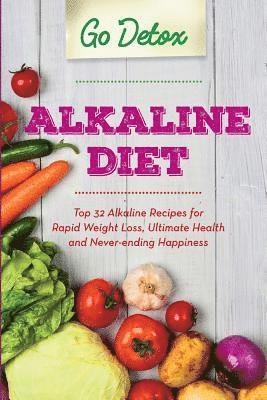 bokomslag Alkaline Diet: Top 32 Alkaline Recipes for Rapid Weight Loss, Ultimate Health and Never-ending Happiness