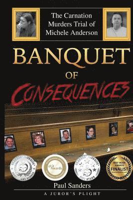 Banquet of Consequences: A Juror's Plight: The Carnation Murders Trial of Michele Anderson 1