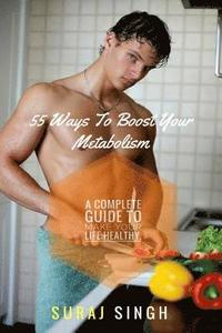 bokomslag 55 Ways To Boost Your Metabolism: A complete guide to make your life healthy.