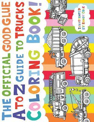 bokomslag The Official Good Glue A to Z Guide to Trucks Coloring Book!: 26 Hand Drawn Trucks Ready to be Colored!