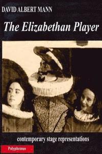 bokomslag The Elizabethan Player: contemporary stage representations