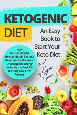 bokomslag Ketogenic Diet: An Easy Book to Start Your Keto Diet: How to Lose Weight through Rapid Fat Loss Gain Healthy Body and Unstoppable Ener