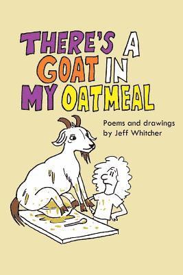 bokomslag There's a Goat In My Oatmeal: Poems and Drawings by Jeff Whitcher