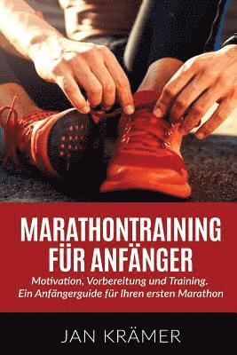 bokomslag Marathontraining für Anfänger: Motivation, Vorbereitung und Training. Ein Anfängerguide für Ihren ersten Marathon.